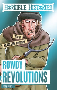 Horrible Histories Special  Rowdy Revolutions - Terry Deary; Philip Reeve (Paperback) 03-01-2019 