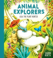 Animal Explorers: Lola the Plant Hunter PB - Sharon Rentta; Sharon Rentta (Paperback) 02-04-2020 