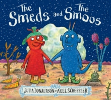 The Smeds and the Smoos - Julia Donaldson; Axel Scheffler (Paperback) 04-06-2020 