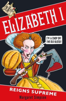 Elizabeth I: Reigns Supreme - Margaret Simpson; Philip Reeve (Paperback) 02-01-2020 