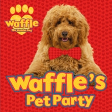 Waffle the Wonder Dog  Waffle's Pet Party - Scholastic (Paperback) 05-09-2019 