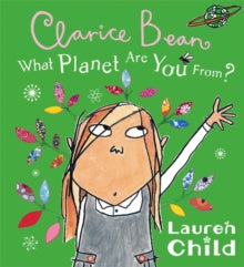 Clarice Bean  What Planet Are You From Clarice Bean? - Lauren Child (Paperback) 02-Jul-09 