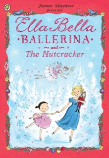 Ella Bella Ballerina  Ella Bella Ballerina and the Nutcracker - James Mayhew (Paperback) 02-Oct-13 