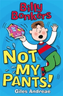 Billy Bonkers  Billy Bonkers: Not My Pants! - Giles Andreae; Nick Sharratt (Paperback) 03-May-12 