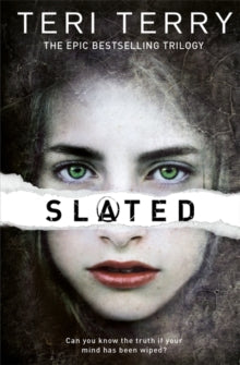 SLATED Trilogy  SLATED Trilogy: Slated: Book 1 - Teri Terry (Paperback) 03-05-2012 Winner of Leeds Book Awards 2013 (UK) and North East Teen Book Award 2013 (UK) and The Sussex Coast Schools Amazing Book Awards 2012 (UK) and Angus Book Award 2013 (UK).