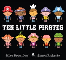 Ten Little  Ten Little Pirates - Simon Rickerty; Mike Brownlow (Paperback) 06-02-2014 Winner of Lancashire Book of the Year 2014 (UK) and Nottingham Children's Book Award 2014 (UK).