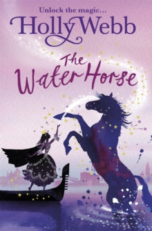 A Magical Venice story  A Magical Venice story: The Water Horse: Book 1 - Holly Webb (Paperback) 07-May-15 