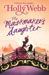 A Magical Venice story  A Magical Venice story: The Maskmaker's Daughter: Book 3 - Holly Webb (Paperback) 06-Oct-16 