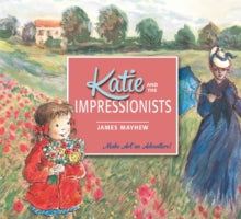 Katie  Katie and the Impressionists - James Mayhew (Paperback) 07-Aug-14 