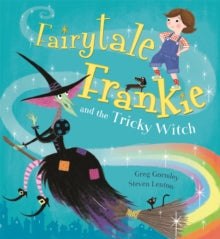 Fairytale Frankie  Fairytale Frankie and the Tricky Witch - Greg Gormley; Steven Lenton (Paperback) 07-04-2016 