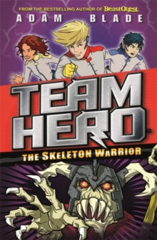 Team Hero  Team Hero: The Skeleton Warrior: Series 1 Book 4 - Adam Blade (Paperback) 13-07-2017 
