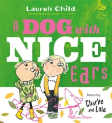 Charlie and Lola  Charlie and Lola: A Dog With Nice Ears - Lauren Child (Paperback) 09-08-2018 
