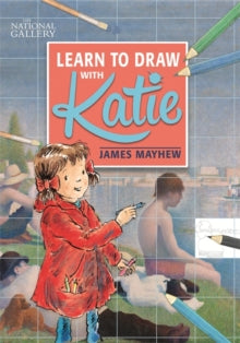 Katie  The National Gallery Learn to Draw with Katie - James Mayhew; Colin Chester; Jane Evans (Paperback) 05-Oct-17 