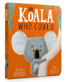 The Koala Who Could Board Book - Rachel Bright; Jim Field (Board book) 08-03-2018 Short-listed for Evening Standard Oscar's First Book Prize 2017.