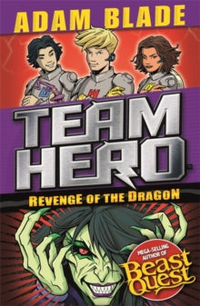 Team Hero  Team Hero: Revenge of the Dragon: Series 3 Book 4 - Adam Blade (Paperback) 14-Jun-18 