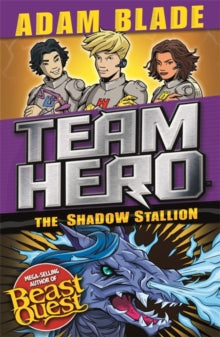 Team Hero  Team Hero: The Shadow Stallion: Series 3 Book 2 - Adam Blade (Paperback) 14-Jun-18 
