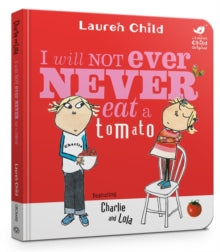 Charlie and Lola  Charlie and Lola: I Will Not Ever Never Eat A Tomato Board Book - Lauren Child (Board book) 08-03-2018 Winner of Kate Greenaway Medal 2001 (UK).