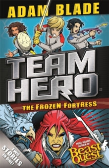 Team Hero  Team Hero: The Frozen Fortress: Special Bumper Book 4 - Adam Blade (Paperback) 04-Apr-19 