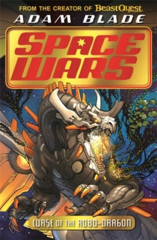 Beast Quest: Space Wars  Beast Quest: Space Wars: Curse of the Robo-Dragon: Book 1 - Adam Blade (Paperback) 01-04-2021 