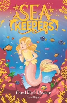 Sea Keepers  Sea Keepers: Coral Reef Rescue: Book 3 - Coral Ripley (Paperback) 11-06-2020 