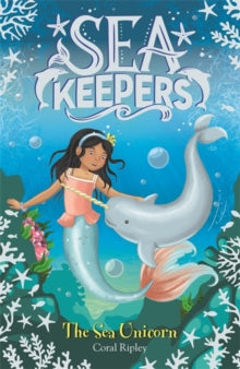 Sea Keepers  Sea Keepers: The Sea Unicorn: Book 2 - Coral Ripley (Paperback) 11-06-2020 