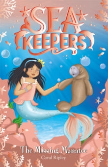 Sea Keepers  Sea Keepers: The Missing Manatee: Book 9 - Coral Ripley (Paperback) 14-04-2022 
