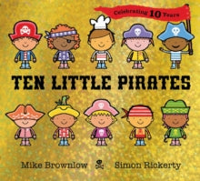 Ten Little  Ten Little Pirates 10th Anniversary Edition - Simon Rickerty; Mike Brownlow (Paperback) 02-03-2023 Winner of Lancashire Book of the Year 2014 (UK) and Nottingham Children's Book Award 2014 (UK).