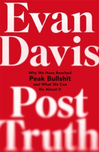 Post-Truth: Why We Have Reached Peak Bullshit and What We Can Do About It - Evan Davis (Hardback) 18-May-17 
