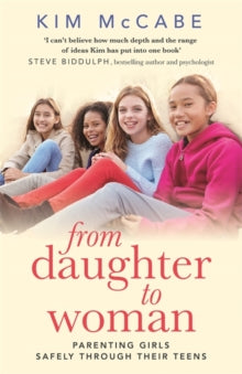 From Daughter to Woman: Parenting girls safely through their teens - Kim McCabe (Paperback) 18-07-2018 