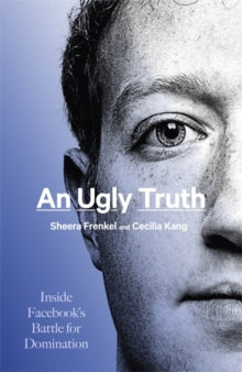 An Ugly Truth: Inside Facebook's Battle for Domination - Sheera Frenkel; Cecilia Kang (Hardback) 13-07-2021 