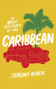 Brief Histories  A Brief History of the Caribbean: Indispensable for Travellers - Jeremy Black (Paperback) 18-11-2021 