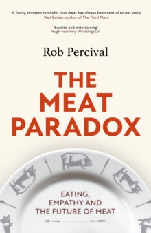 The Meat Paradox: Eating, Empathy and the Future of Meat - Rob Percival (Hardback) 03-03-2022 