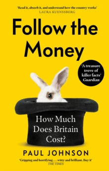 Follow the Money: 'Gripping and horrifying... witty and brilliant. Buy it' The Times - Paul Johnson (Hardback) 23-02-2023 