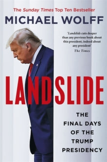 Landslide: The Final Days of the Trump Presidency - Michael Wolff (Hardback) 13-07-2021 