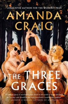 The Three Graces: 'The book everybody should be reading this summer' Andrew O'Hagan - Amanda Craig (Hardback) 08-06-2023 