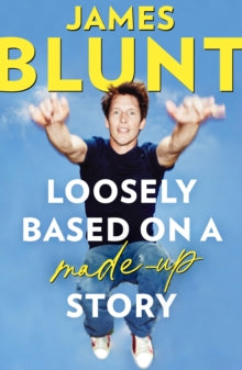 Loosely Based On A Made-Up Story: A Non-Memoir - James Blunt (Hardback) 26-10-2023 