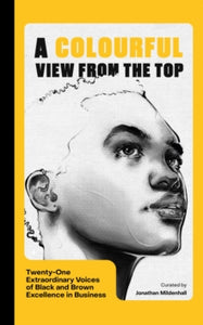 A Colourful View From the Top: Twenty-one Extraordinary Stories of Black and Brown Excellence in Business - Jonathan Mildenhall (Hardback) 09-06-2022 