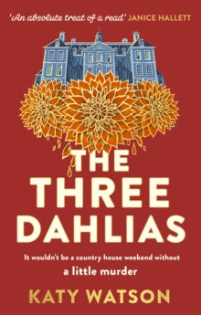 Three Dahlias Mysteries  The Three Dahlias: 'An absolute treat of a read with all the ingredients of a vintage murder mystery' Janice Hallett - Katy Watson (Paperback) 27-04-2023 