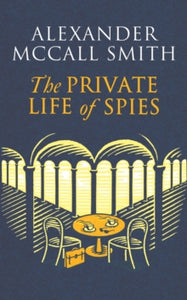 The Private Life of Spies: 'Spy-masterful storytelling' Sunday Post - Alexander McCall Smith (Paperback) 08-02-2024 