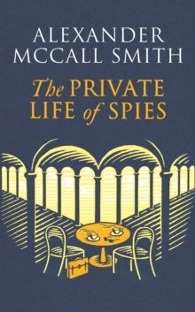 The Private Life of Spies: 'Spy-masterful storytelling' Sunday Post - Alexander McCall Smith (Paperback) 08-02-2024 