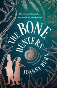 The Bone Hunters: 'An engrossing tale of a woman striving for the recognition she deserves' SUNDAY TIMES - Joanne Burn (Hardback) 08-02-2024 