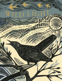 Wild Light: A printmaker's day and night - Angela Harding (Hardback) 03-11-2022 