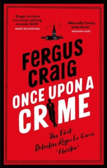 Roger LeCarre  Once Upon a Crime: The hilarious Detective Roger LeCarre parody 'thriller' - Fergus Craig (Paperback) 19-10-2023 