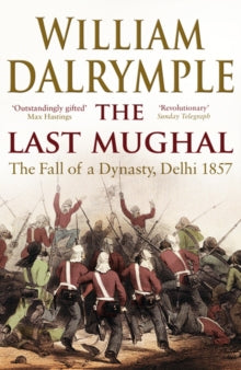 The Last Mughal: The Fall of Delhi, 1857 - William Dalrymple (Paperback) 07-09-2009 