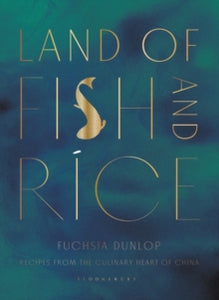 Land of Fish and Rice: Recipes from the Culinary Heart of China - Fuchsia Dunlop (Hardback) 28-07-2016 