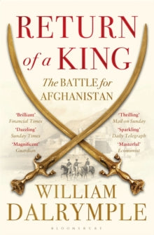 Return of a King: The Battle for Afghanistan - William Dalrymple (Paperback) 30-01-2014 Short-listed for Samuel Johnson Prize for Non-Fiction 2013.
