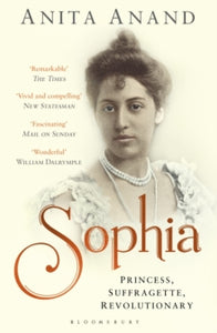 Sophia: Princess, Suffragette, Revolutionary - Anita Anand (Paperback) 10-09-2015 