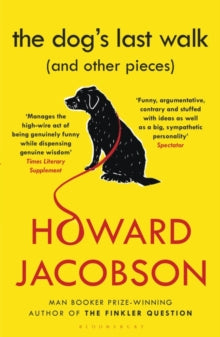The Dog's Last Walk: (and Other Pieces) - Howard Jacobson (Paperback) 08-03-2018 