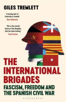 The International Brigades: Fascism, Freedom and the Spanish Civil War - Giles Tremlett (Paperback) 14-10-2021 