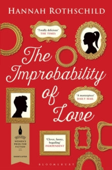 The Improbability of Love: SHORTLISTED FOR THE BAILEYS WOMEN'S PRIZE FOR FICTION 2016 - Hannah Rothschild (Paperback) 31-03-2016 Winner of Bollinger Everyman Wodehouse Prize 2016. Short-listed for Baileys Women's Prize for Fiction 2016.